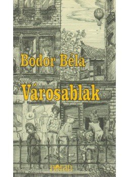 Bodor Béla - Városablak Bodor Béla - Városablak, Budapest 2003 antikvár könyv