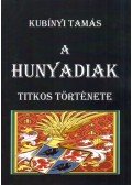 Kubínyi Tamás - A Hunyadiak titkos története