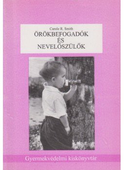 Carole R. Smith - Örökbefogadók és nevelőszülők Carole R. Smith - Örökbefogadók és nevelőszülők, Budapest 1995 antikvár könyv