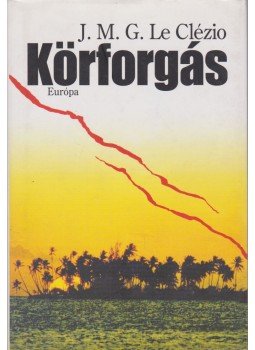 Le Clézio, Jean-Marie Gustave - Körforgás Le Clézio, Jean-Marie Gustave - Körforgás, Budapest 2006 antikvár könyv