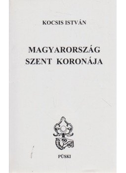Kocsis István - Magyarország Szent Koronája (dedikált), Budapest 2001 antikvár könyv