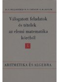 Skljarszkij, D. O.,Csencov, N. N., I. M. Jaglom - Válogatott feladatok és tételek az elemi matematika köréből 1.