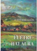 Juhos-Kiss János - Életre-halálra (dedikált)