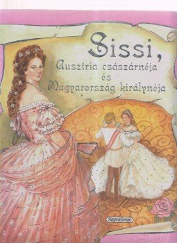 Campos Jiménez Mária (Szerk.) - Sissi, Ausztria császárnéja és Magyarország királynéja, Budapest 0 antikvár könyv