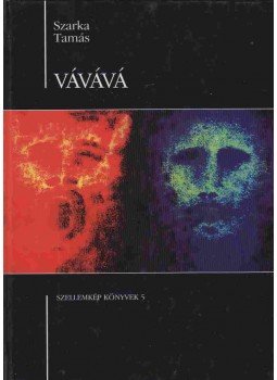 Szarka Tamás - Vávává (dedikált) Szarka Tamás - Vávává (dedikált), Budapest 2003 antikvár könyv