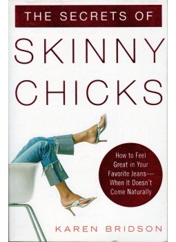 Karen Bridson - The Secret of Skinny Chicks: How to Feel Great In Your Favorite Jeans - When It Doesn't Come Naturally, New York 2006 antikvár könyv