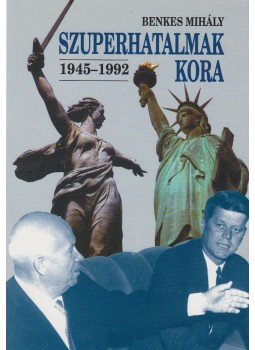 Benkes Mihály - Szuperhatalmak kora 1945-1992 Benkes Mihály - Szuperhatalmak kora 1945-1992, Budapest 1999 antikvár könyv