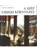 Pogány Frigyes - A szép emberi környezet (dedikált)