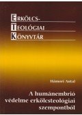 Hámori Antal - A  humánembrió védelme erkölcsteológiai szempontból