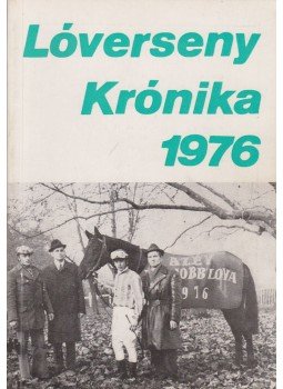 Varga László, Csákvári János - Lóverseny krónika 1976 Varga László, Csákvári János - Lóverseny krónika 1976, Budapest 1977 antikvár könyv