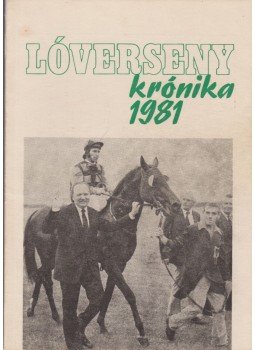 Varga László, Csákvári János - Lóverseny krónika 1981 Varga László, Csákvári János - Lóverseny krónika 1981, Budapest 1981 antikvár könyv