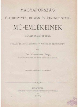 Henszlmann Imre - Magyarország ó-keresztyén, román és átmenet stylü mű-emlékeinek rövid ismertetése., Budapest 1876 antikvár könyv