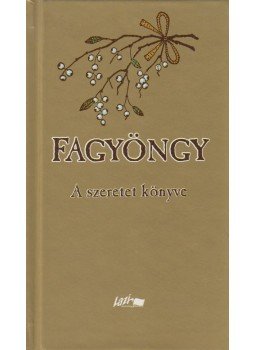 Nyirő József, Makkai Sándor, Tamási Áron, Mécs László, Tormay Cécile, Márai Sándor, Móra Ferenc, Hunyadi Csaba Zsolt - Fagyöngy Nyirő József, Makkai Sándor, Tamási Áron, Mécs László, Tormay Cécile, Márai Sándor, Móra Ferenc, Hunyadi Csaba Zsolt - Fagyöngy, Szeged 2008 antikvár könyv