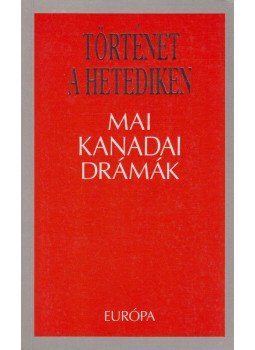 Wajdi Mouawad, Tomson Highway, Evelyne De La Cheneliére, Larry Tremblay, Michael Healey, John Mighton, Morris Panych - Történet a hetediken Wajdi Mouawad, Tomson Highway, Evelyne De La Cheneliére, Larry Tremblay, Michael Healey, John Mighton, Morris Panych - Történet a hetediken, Budapest 2007 antikvár könyv