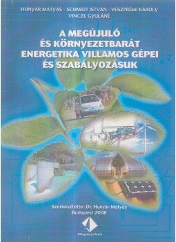 Hunyár Mátyás - A megújuló és környezetbarát energetika villamos gépei, Budapest 2008 antikvár könyv