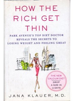 Jana Klauer - How the Rich Get Thin: Park Avenue's Top Diet Doctor Reveals the Secrets to Losing Weight and Feeling Great, New York 2006 antikvár könyv