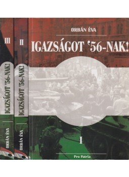 Orbán Éva - Igazságot '56-nak! I-III. Orbán Éva - Igazságot '56-nak! I-III., Budapest 2011 antikvár könyv