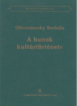 Obrusánszky Borbála - A hunok kultúrtörténete (dedikált) Obrusánszky Borbála - A hunok kultúrtörténete (dedikált), 0 antikvár könyv