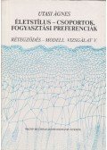 Utasi Ágnes - Életstílus-csoportok, fogyasztási preferenciák