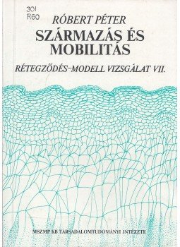 Róbert Péter - Származás és mobilitás Róbert Péter - Származás és mobilitás, Budapest 1986 antikvár könyv