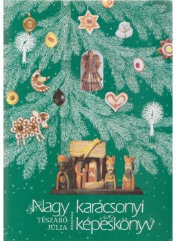 Tészabó Júlia - Nagy karácsonyi képeskönyv Tészabó Júlia - Nagy karácsonyi képeskönyv, Budapest 1989 antikvár könyv