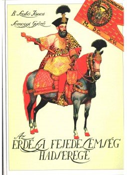 B. Szabó János, Somogyi Győző - Az erdélyi fejedelemség hadserege (dedikált), Budapest 1996 antikvár könyv