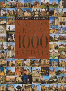 Kaiser Ottó, Papp Márió - Magyarország 1000 csodája Kaiser Ottó, Papp Márió - Magyarország 1000 csodája, Pécs 2007 antikvár könyv