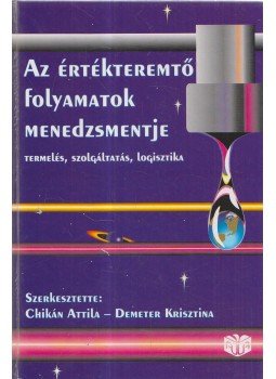 Chikán Attila, Demeter Krisztina - Az értékteremtő folyamatok menedzsmentje Chikán Attila, Demeter Krisztina - Az értékteremtő folyamatok menedzsmentje, Budapest 2001 antikvár könyv