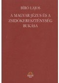 Bíró Lajos - A magyar Jézus és a zsidókereszténység bukása