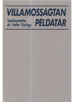 Dr. Fodor György - Villamosságtan példatár Dr. Fodor György - Villamosságtan példatár, Budapest 1998 antikvár könyv