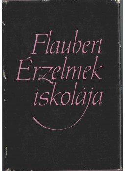 Gustave Flaubert - Érzelmek iskolája (dedikált) Gustave Flaubert - Érzelmek iskolája (dedikált), Budapest 1965 antikvár könyv