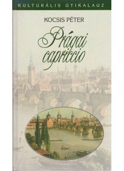 Kocsis Péter - Prágai capriccio Kocsis Péter - Prágai capriccio, Budapest 2006 antikvár könyv