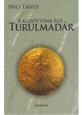 Dúcz László - A közöttünk élő turulmadár
