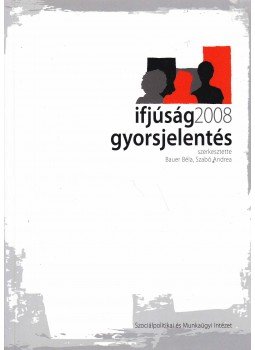 Bauer Béla, Szabó Andrea - Ifjúság 2008 gyorsjelentés Bauer Béla, Szabó Andrea - Ifjúság 2008 gyorsjelentés, Budapest 2009 antikvár könyv