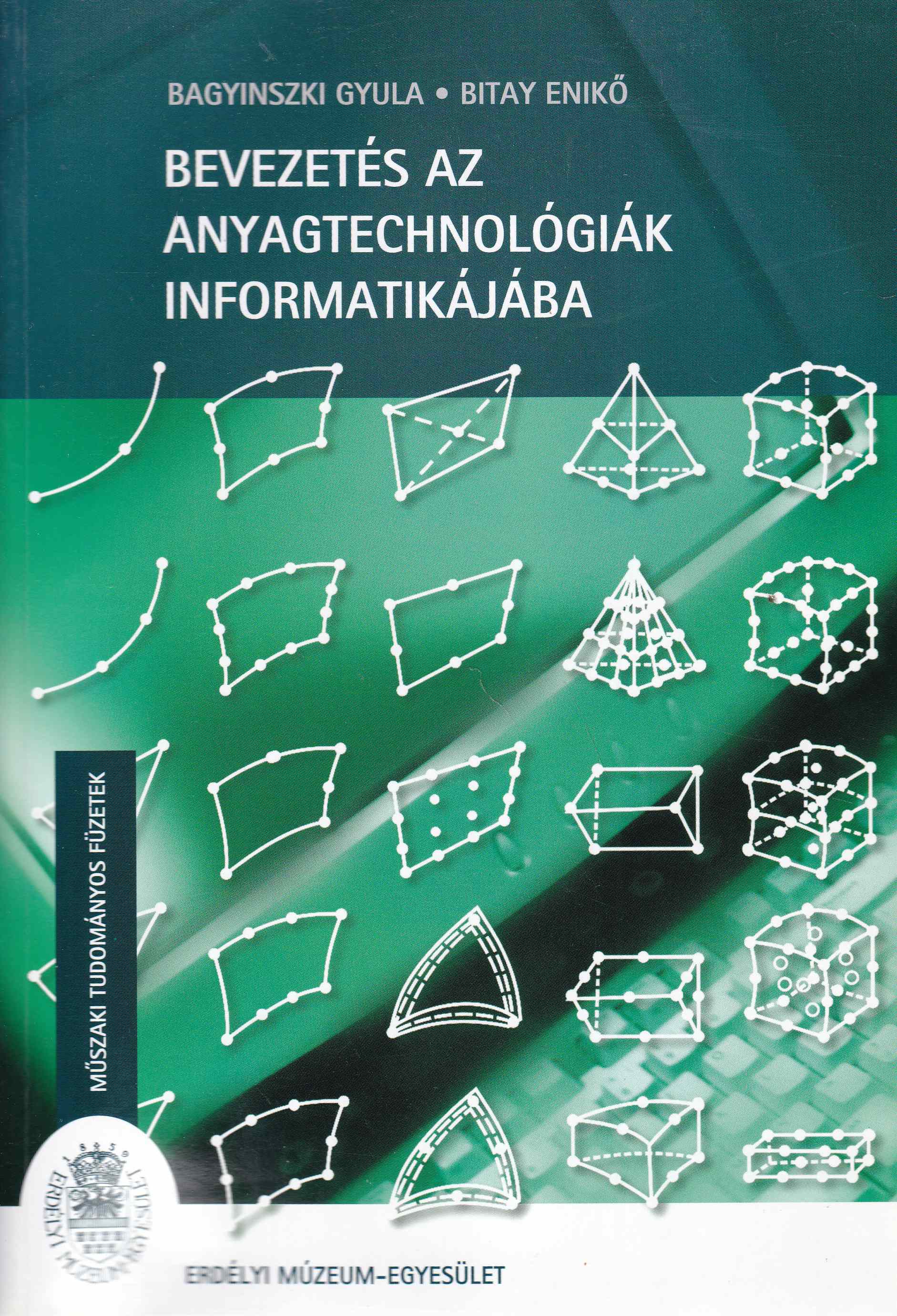 Bagyinszki Gyula, Bitay Enikő - Bevezetés az anyagtechnológiák informatikájába Bagyinszki Gyula, Bitay Enikő - Bevezetés az anyagtechnológiák informatikájába, Kolozsvár 2007 antikvár könyv