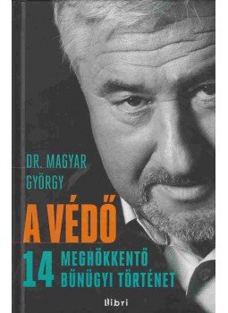 Dr. Magyar György - A védő Dr. Magyar György - A védő, Budapest 2012 antikvár könyv