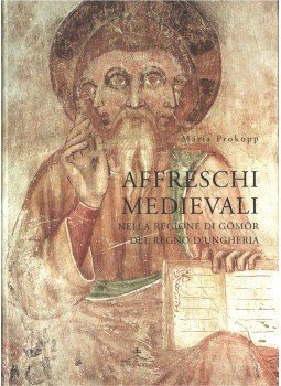 Prokopp Mária - Affreschi medievali nella regione di Gömör del regno d'Ungheria, Somorja 2005 antikvár könyv
