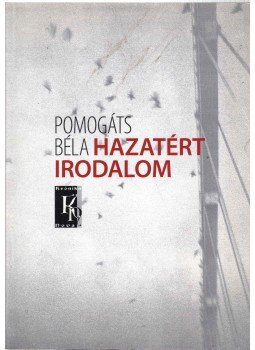 Pomogáts Béla - Hazatért irodalom Pomogáts Béla - Hazatért irodalom, Budapest 2009 antikvár könyv