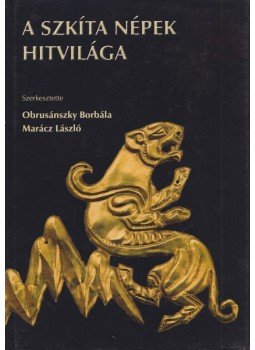 Obrusánszky Borbála, Marácz László - A szkíta népek hitvilága (dedikált) Obrusánszky Borbála, Marácz László - A szkíta népek hitvilága (dedikált), Budapest 2010 antikvár könyv