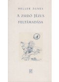 Heller Ágnes - A zsidó Jézus feltámadása