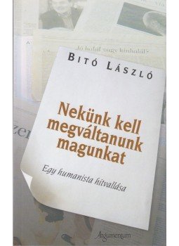 Bitó László - Nekünk kell megváltanunk magunkat Bitó László - Nekünk kell megváltanunk magunkat, Budapest 2004 antikvár könyv