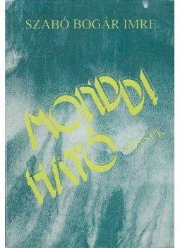 Szabó Bogár Imre - Mond(d!)ható versek (dedikált) Szabó Bogár Imre - Mond(d!)ható versek (dedikált), Miskolc 1996 antikvár könyv