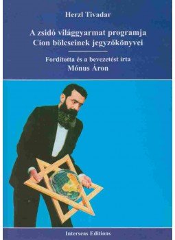 Herzl Tivadar - A zsidó világgyarmat programja - Cion bölcseinek jegyzőkönyvei, Hódmezővásárhely 2008 antikvár könyv
