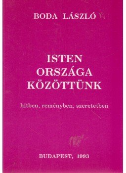 Boda László - Isten országa közöttünk Boda László - Isten országa közöttünk, Budapest 1993 antikvár könyv