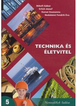 Békefi Gábor, Erlich József, Karsai Zsuzsanna, Nedobáné Fendrik Éva - Technika és életvitel 5. Békefi Gábor, Erlich József, Karsai Zsuzsanna, Nedobáné Fendrik Éva - Technika és életvitel 5., Budapest 2013 antikvár könyv