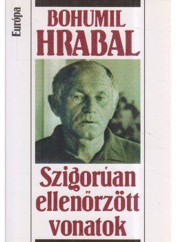 Bohumil Hrabal - Szigorúan ellenőrzött vonatok, Budapest 2002 antikvár könyv