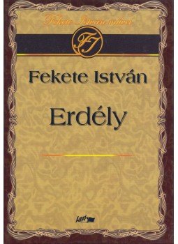 Fekete István - Erdély Fekete István - Erdély, Szeged 2006 antikvár könyv