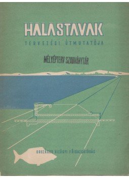 Elekes Károly, Gaál Elemér, Hallósy Ferenc, dr. Woynarovich Elek - Halastavak tervezési útmutatója Elekes Károly, Gaál Elemér, Hallósy Ferenc, dr. Woynarovich Elek - Halastavak tervezési útmutatója, Budapest 0 antikvár könyv