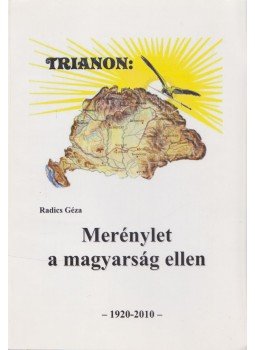 Radics Géza - Trianon: Merénylet a magyarság ellen - 1920-2010, Chicago 2010 antikvár könyv