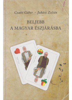 Czakó Gábor, Juhász Zoltán - Beljebb a magyar észjárásba (dedikált) Czakó Gábor, Juhász Zoltán - Beljebb a magyar észjárásba (dedikált), Budapest 2010 antikvár könyv